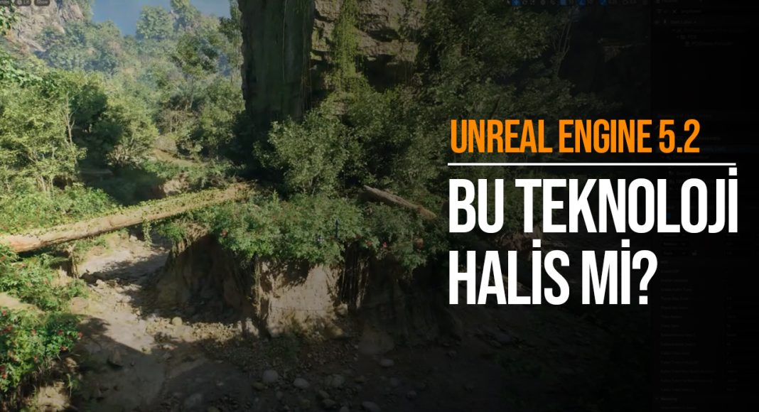 Unreal Engine 5.2 muhteşem geliyor!