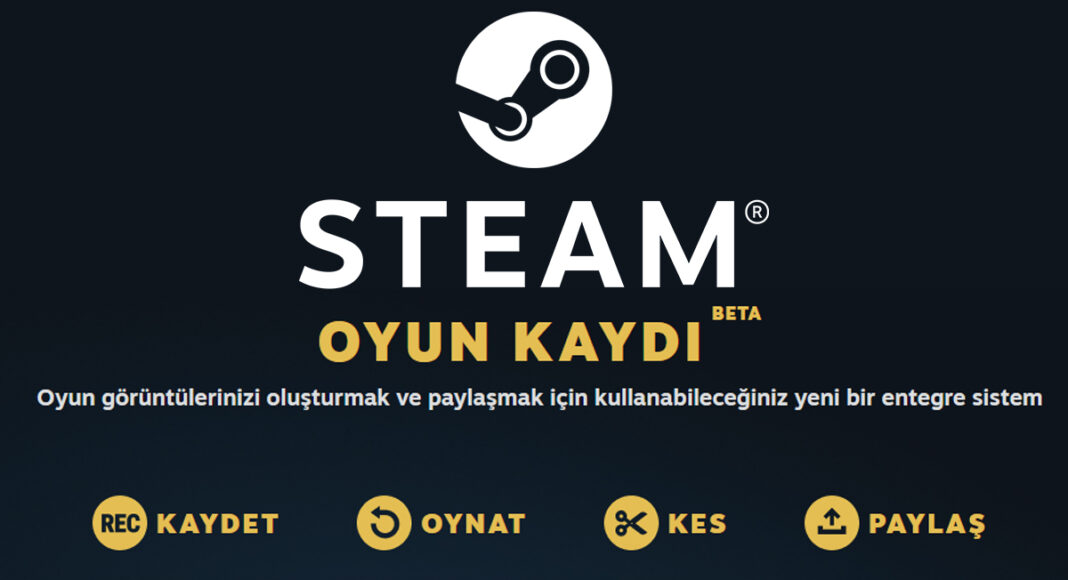 Steam Video Kaydetme Özelliği: Oyun Kaydı beta sürümüne eklendi.